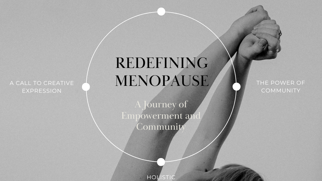 Redefining Menopause: A Journey of Empowerment and Community